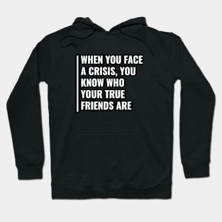 In Crisis You Know Who Your True Friends Are Hoodie